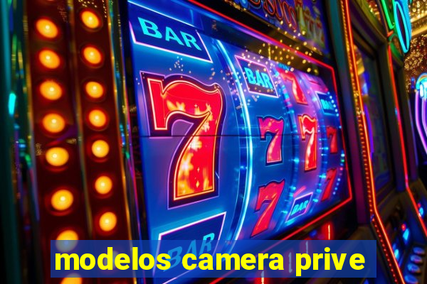 modelos camera prive